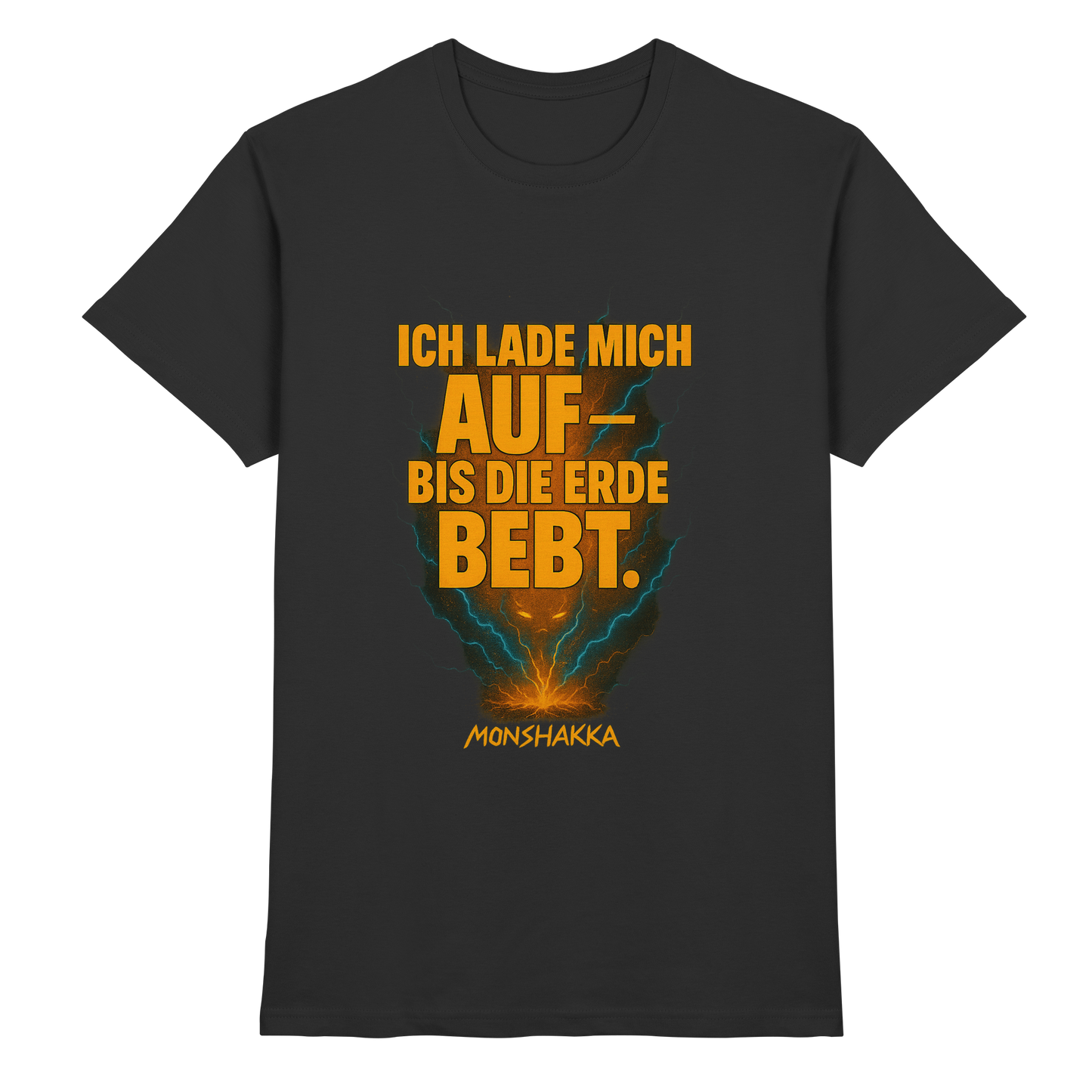 Ich lade mich auf -bis die Erde bebt. MONSHAKKA - Premium Shirt
