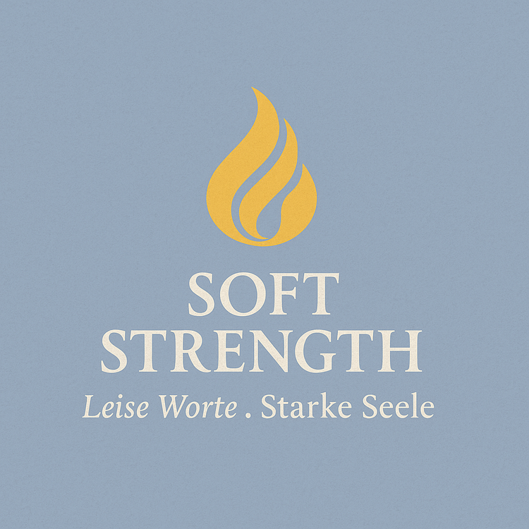 SOFT STRENGTH - Leise Worte . Starke Seele