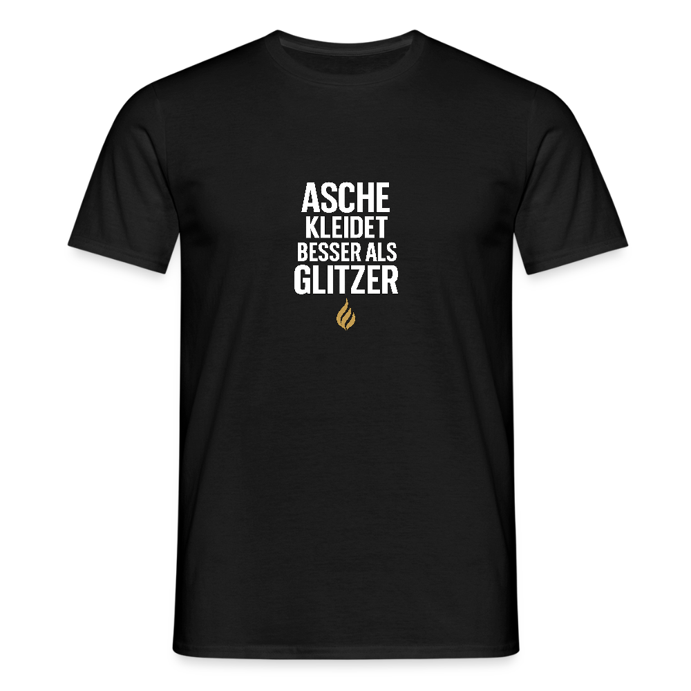 Asche kleidet besser als Glitzer – Statement T-Shirt - black