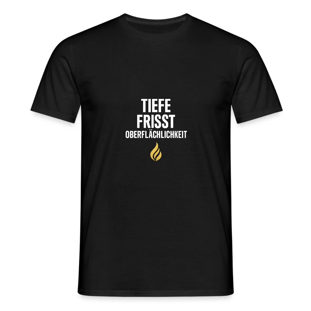 Tiefe frisst Oberflächlichkeit – Statement T-Shirt - black