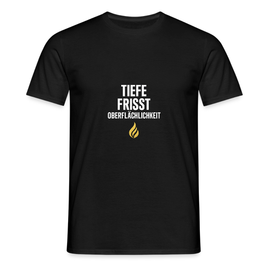 Tiefe frisst Oberflächlichkeit – Statement T-Shirt - black