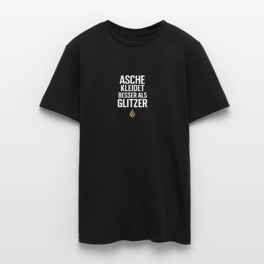 Asche kleidet besser als Glitzer – Statement T-Shirt - black