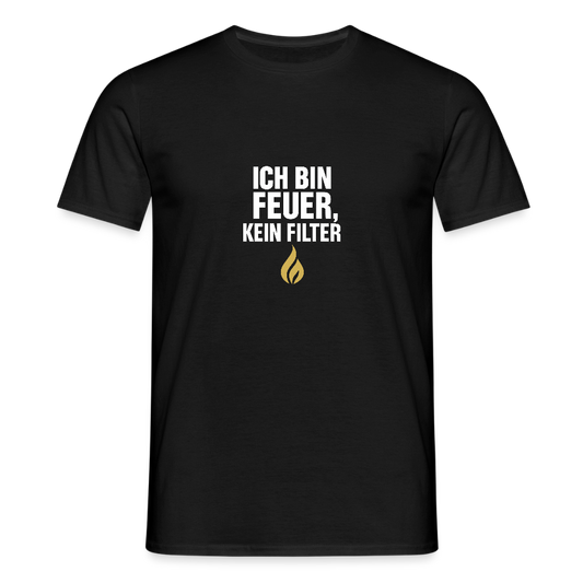 Ich bin Feuer, kein Filter – Statement T-Shirt - black