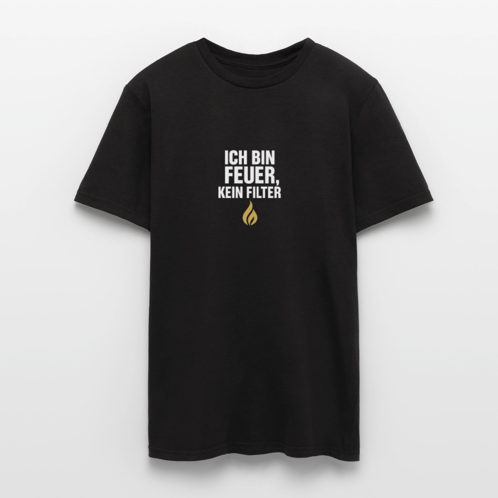 Ich bin Feuer, kein Filter – Statement T-Shirt - black