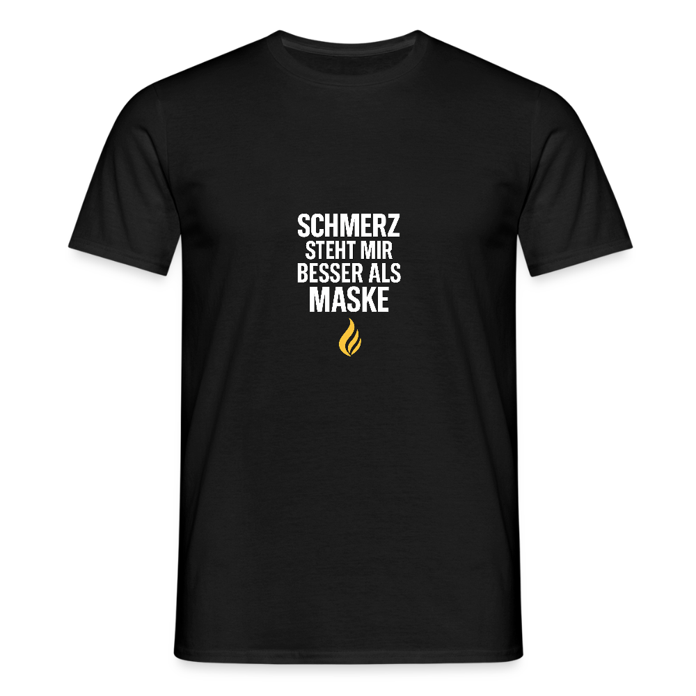 Schmerz steht mir besser als Maske – Statement T-Shirt - black