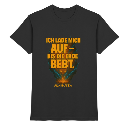 Ich lade mich auf -bis die Erde bebt. MONSHAKKA - Premium Shirt